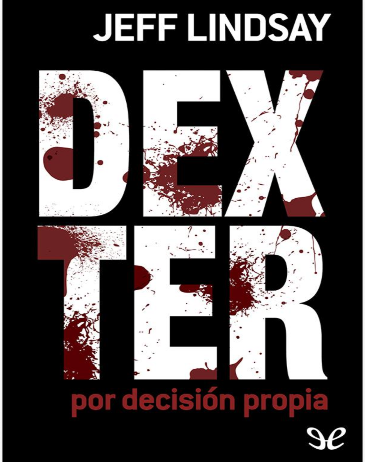 “Dexter por decisión propia”. Jeff Lindsay