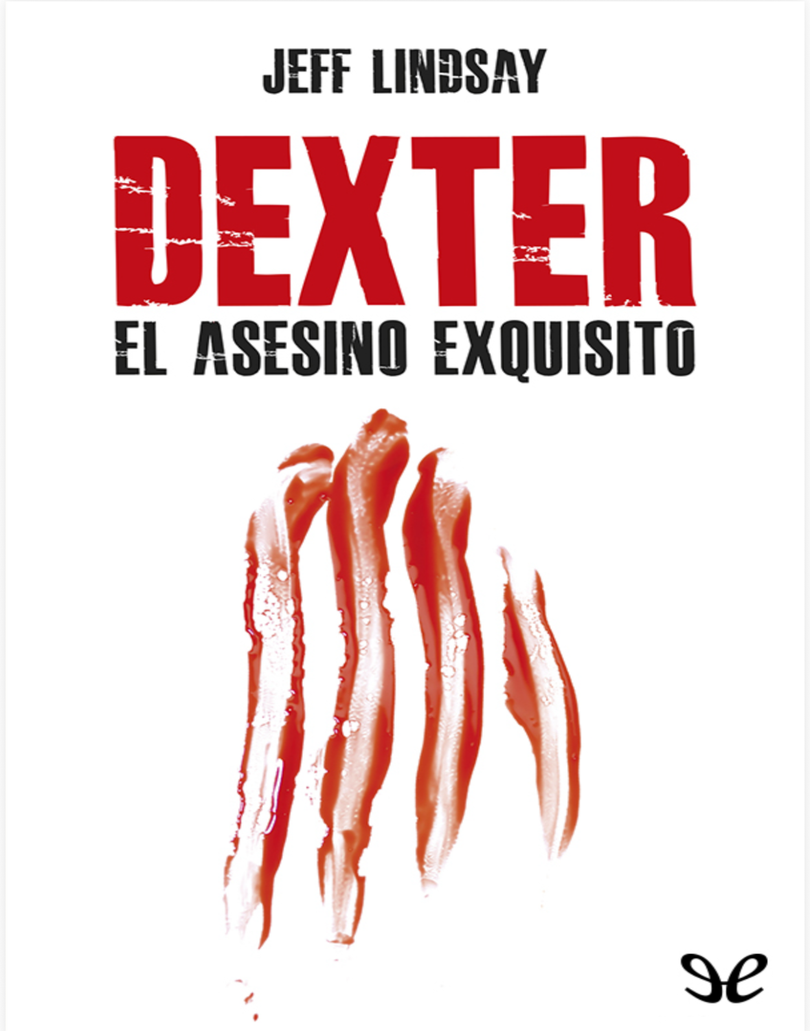 “Dexter el asesino exquisito” Jeff Lindsay