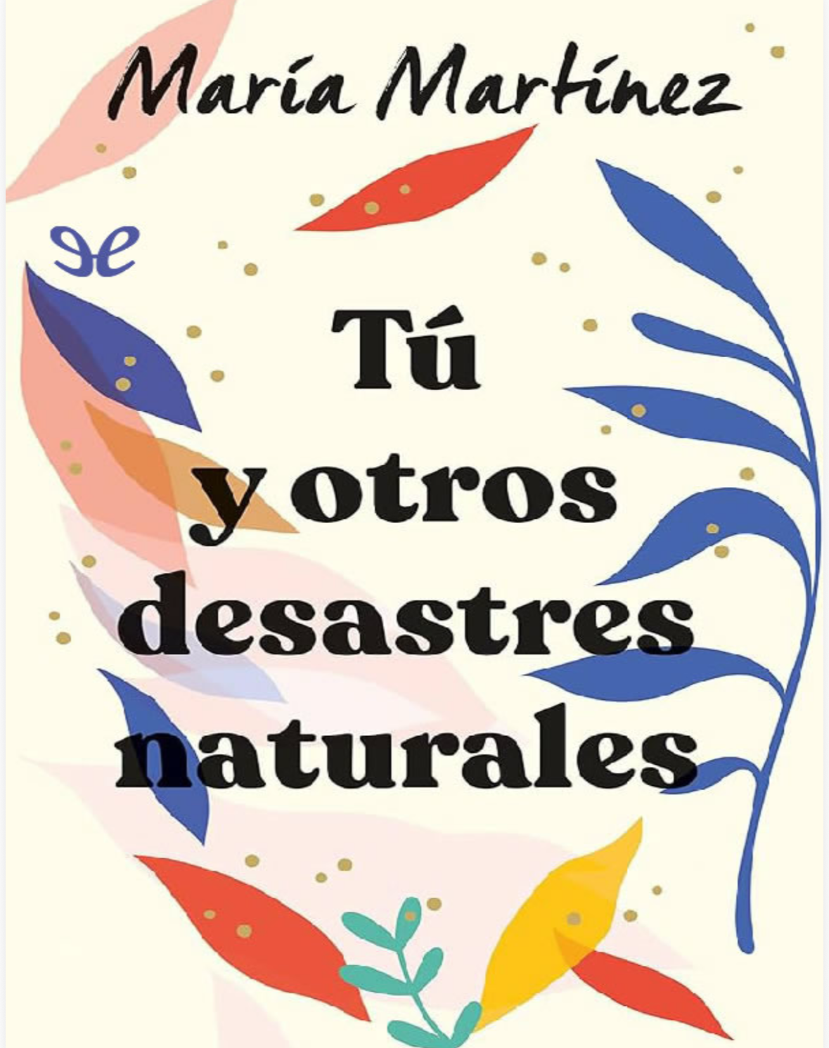 “Tú y otros desastres naturales “. Maria Martinez