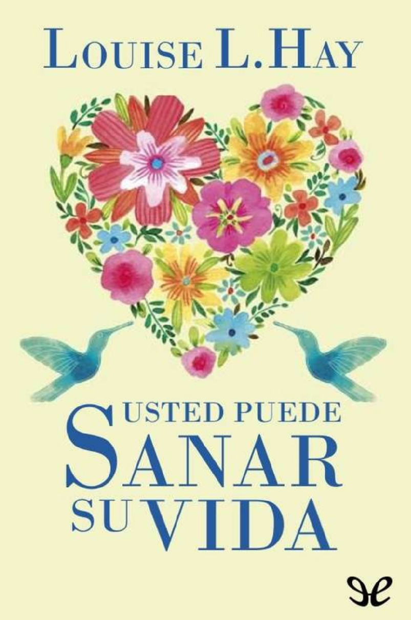 “Usted puede sanar su vida”. Louise L.Hay