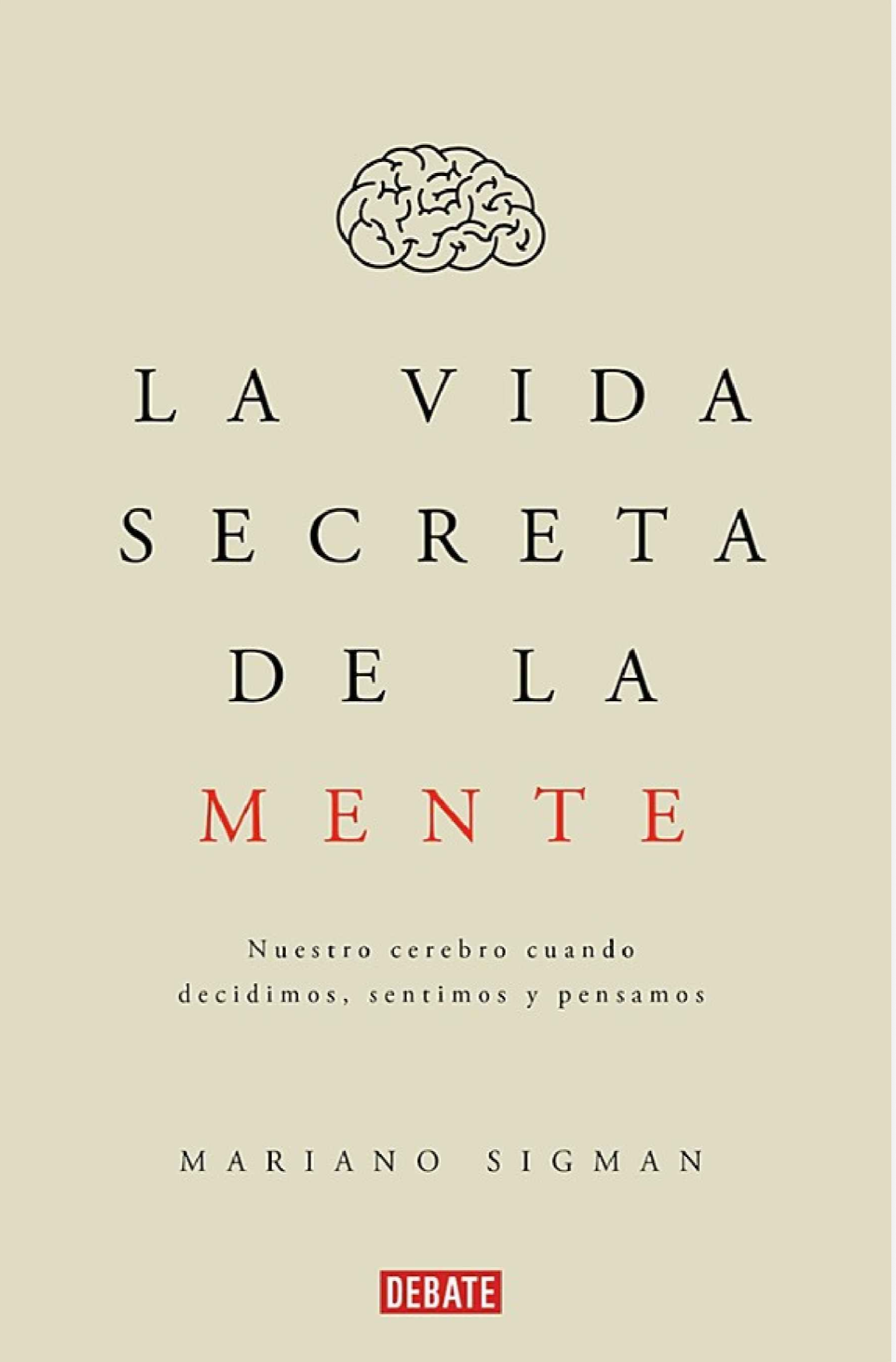 “La vida secreta de la mente”.      Mariano Sigman