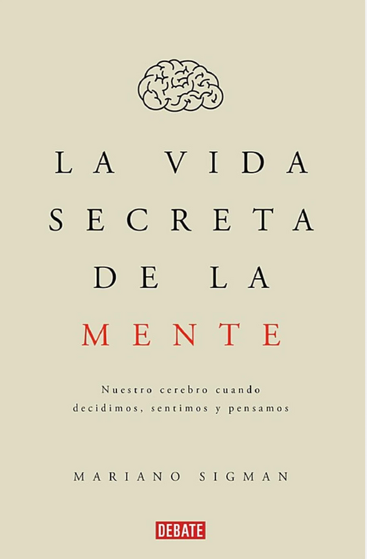 “La vida secreta de la mente”.      Mariano Sigman