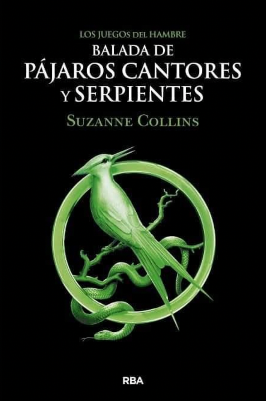 “Balada de pájaros cantores y serpientes                                       Los juegos del hambre”.               Suzanne Collins