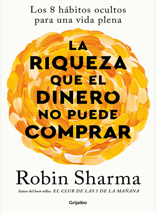 “La riqueza que el dinero no puede comprar”                             Robin Sharma
