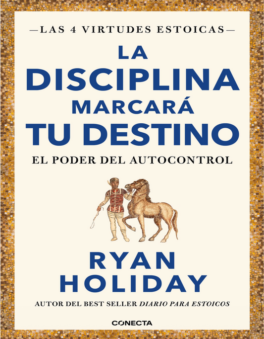 “La disciplina marcará tu destino “.                                        Ryan Holiday