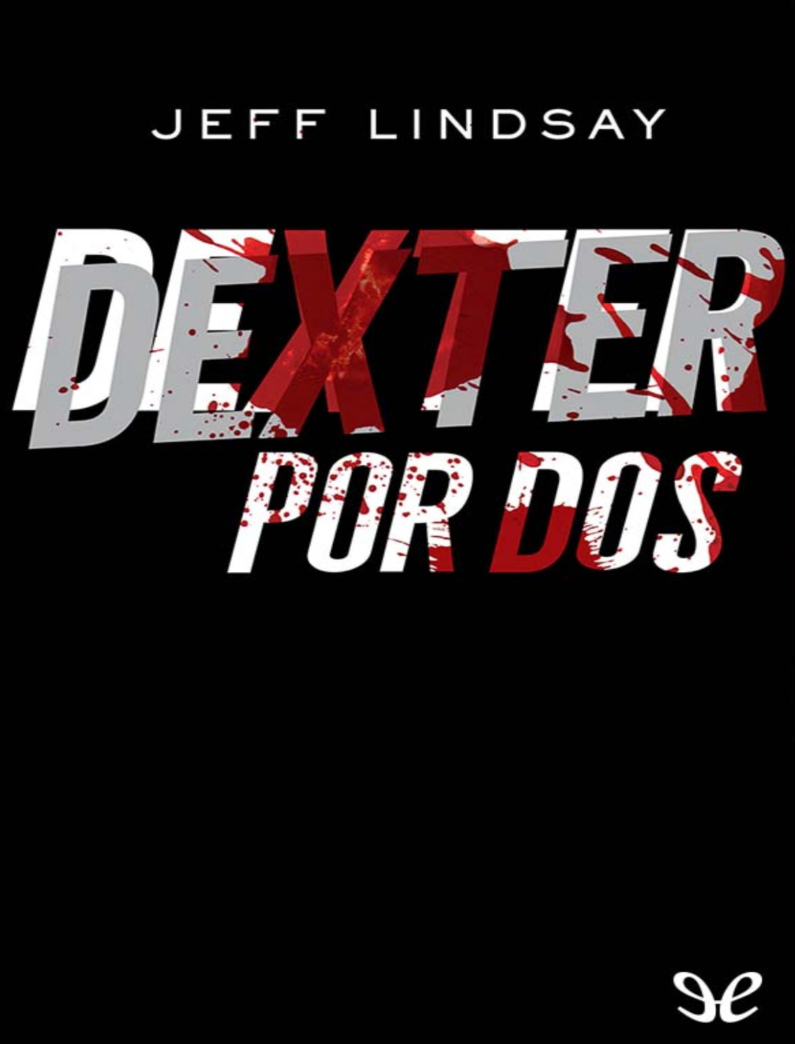 “Dexter por dos “.   Jeff Lindsay