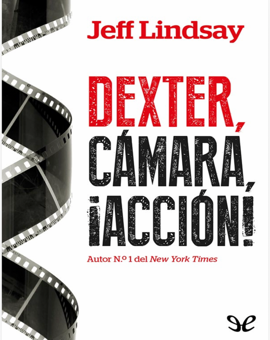 “Dexter,cámara,¡Acción!                Jeff Lindsay