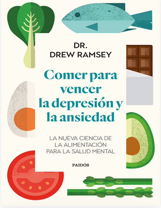 “Comer para vencer la depresión y la ansiedad “   Drew Ramsey