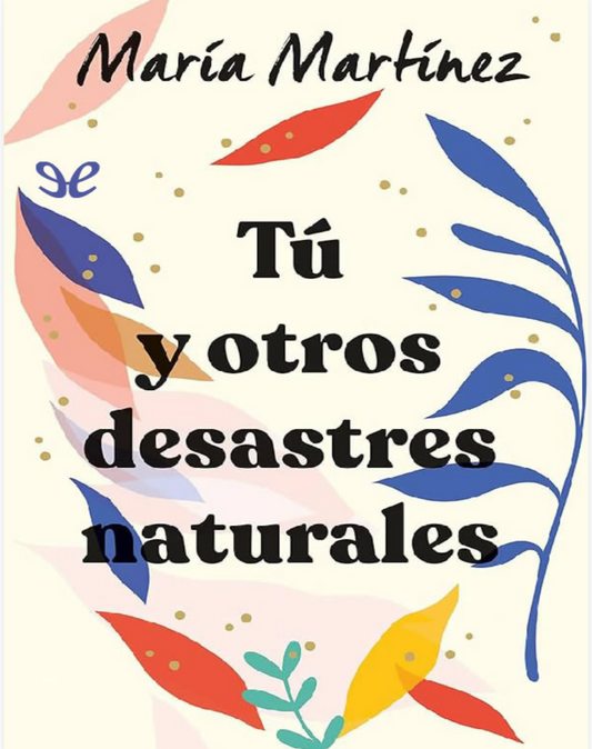 “Tú y otros desastres naturales “. Maria Martinez